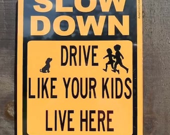 Slow Down Drive Like Your Kids Live Here Aluminum Sign