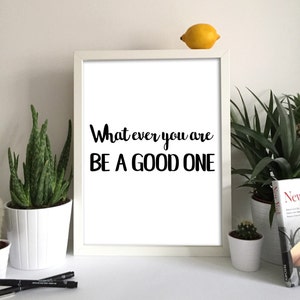 What Ever You Are Be A Good One Abraham Lincoln Quote Abraham Lincoln Print Abraham Lincoln Wall Art Inspiration Art Inspirational Gift