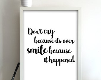 Don&#39;t Cry Because Its Over Smile Because It Happened Print Gift Idea Wall Art Typography Quote Font Inspiration Uplifting Saying