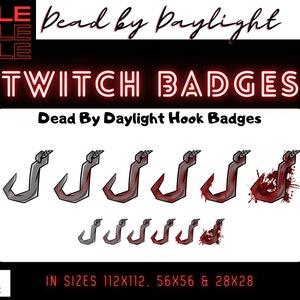 May include: A set of six Twitch badges featuring a bloody hook from the game Dead by Daylight. The badges are available in three sizes: 112x112, 56x56, and 28x28.