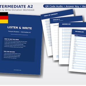May include: A blue workbook titled "INTERMEDIATE A2 Listen & Write Dictation Workbook" with the German flag in the upper left corner. Accompanying pages include a table of contents, exercises, answer keys, and vocabulary lists. The workbook is for French dictation.