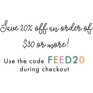 May include: Save 20% off an order of $30 or more! Use the code FEED20 during checkout.