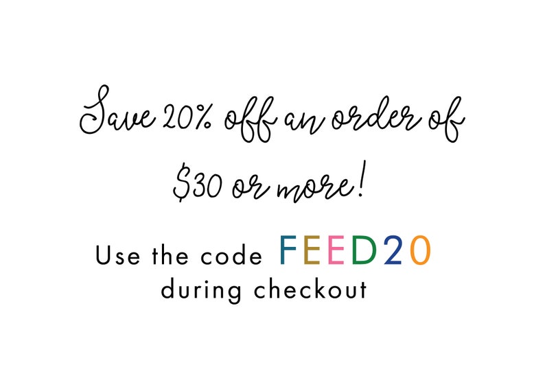 May include: Save 20% off an order of $30 or more! Use the code FEED20 during checkout.