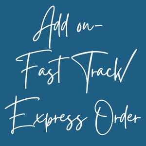 May include: A teal blue background with white cursive text that reads "Add on - Fast Track / Express Order". The text is stylized with a handwritten font, suggesting a personalized service or upgrade option.