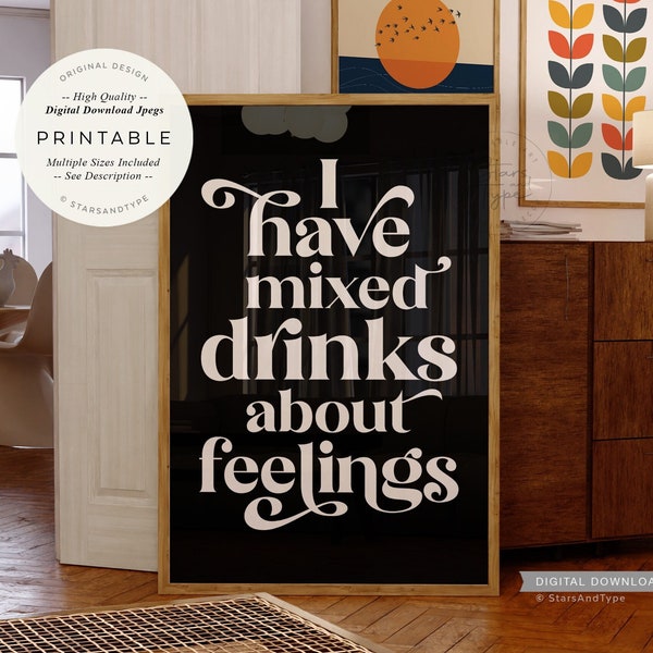 I Have Mixed Drinks About Feelings, PRINTABLE Art, Bar Cart Sign, Funny Alcohol Drunk Quote, Digital DOWNLOAD Print Jpg