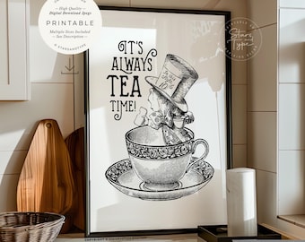 May include: Black and white printable art print featuring a cartoon illustration of the Mad Hatter from Alice in Wonderland, peeking out of a teacup. The text "It's Always Tea Time!" is written above the illustration.