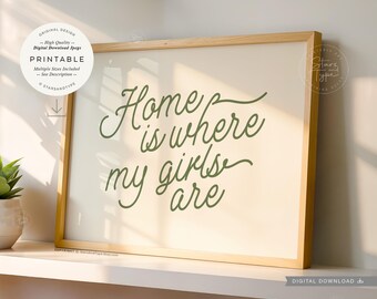Home Is Where My Girls Are, PRINTABLE green beige  Art, Digital DOWNLOAD Print Jpg