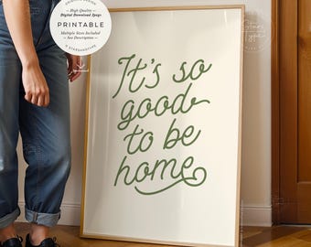 Its so good to be home, PRINTABLE Art, Sage Decor, Digital DOWNLOAD PRINT Jpg