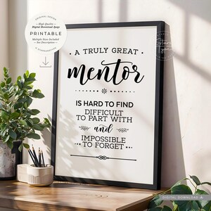 Può includere: Stampa con cornice nera con il testo "A Truly Great Mentor Is Hard to Find, Difficult to Part With, and Impossible to Forget". Download digitale, più formati disponibili.