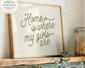 Home Is Where My Girls Are, PRINTABLE green beige  Art, Digital DOWNLOAD Print Jpg