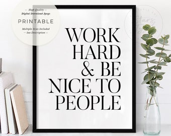 Work Hard And Be Nice To People, PRINTABLE Wall Art, Motivational Quotes, Home Office Desk Decor, Digital DOWNLOAD Print Jpegs