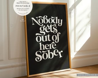 Nobody Gets Out Of Here Sober, PRINTABLE Art, Alcohol Quote, Digital DOWNLOAD Print Jpg