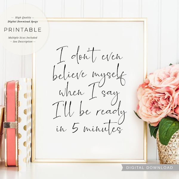 I'll Be Ready In 5 Minutes, PRINTABLE Art, Dressing Room Decor, Funny Fashion Quote, Digital DOWNLOAD Print Jpg