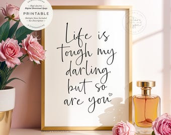 Life is tough my darling, PRINTABLE Art, Fashion Beauty Quote, Digital DOWNLOAD Print Jpg