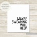 Maybe Swearing Will Help, PRINTABLE Wall Art, Home Office Desk Decor ...