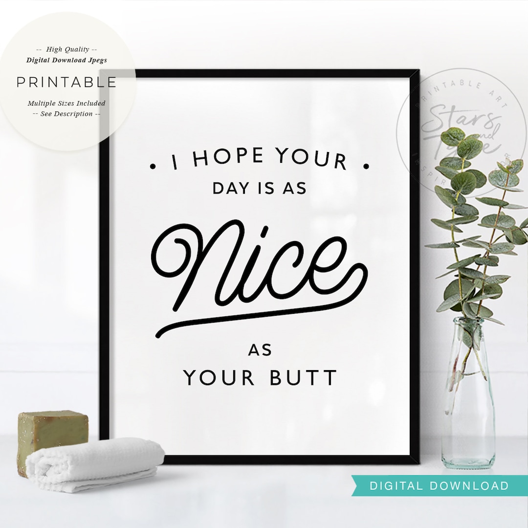 I Hope Your Day is as Nice as Your Butt, PRINTABLE Art, Fun Toilet Loo ...