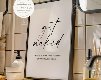 Get Naked Unless You&#39;re Just Visiting That Would Be Weird, PRINTABLE Art, Funny Bathroom Quote Decor, Digital DOWNLOAD Print Jpg
