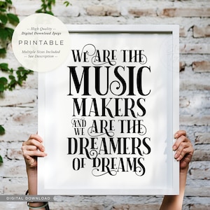 We are the music makers and we are the dreamer of dreams, PRINTABLE Wall Art, Inspiring Typographic Quote Decor, Digital DOWNLOAD Print Jpg