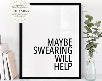 Maybe Swearing Will Help, PRINTABLE Wall Art, Home Office Desk Decor, Funny Sassy Quotes, Digital DOWNLOAD Poster Print Jpg