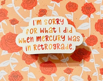 I’m Sorry For What I Said When Mercury Was Retrograde Waterproof Sticker
