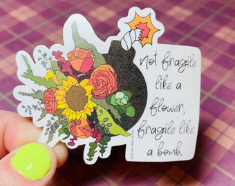Not Fragile Like A Flower Fragile Like A Bomb Water Resistant Sticker