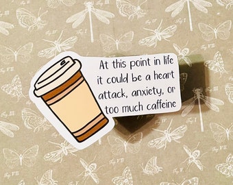 Could Be a Heart Attack, Anxiety, or too Much Coffee Waterproof Sticker