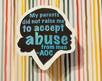 AOC Not Raised To Accept Abuse From Men Waterproof Sticker