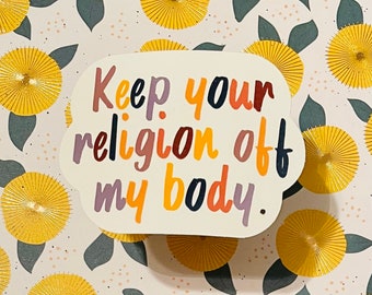 Keep Your Religion Off My Body Waterproof Sticker