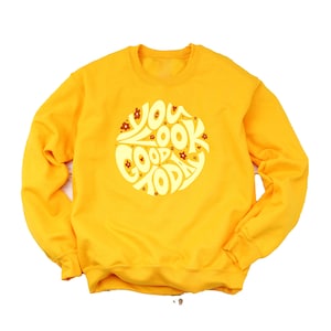 You Look Good Today Crewneck, Women Sweatshirts, Golden Yellow, Positive Quotes, Retro Clothing, Body Positive, Body Positivity Shirt