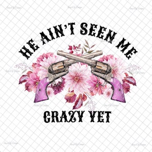 Er hat mich noch nicht verrückt gesehen PNG, Sublimation, Blumen, Vintage Pistolen, digitaler Download, PNG, PNG Grafiken, Wasserschiebebilder, Becher