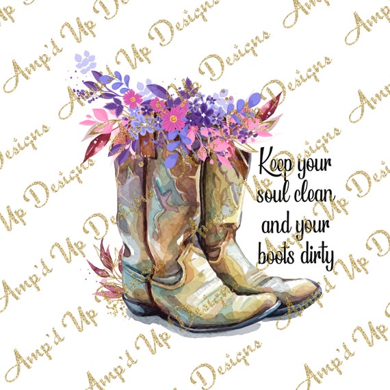 Keep your soul clean and your boots dirty PNGBoot image | Etsy