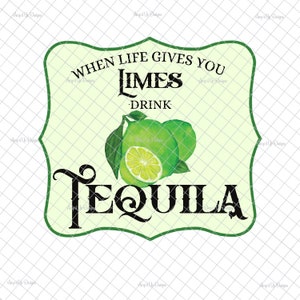 May include: A green and white sign with the text "When life gives you limes, drink tequila". The sign features a stylised illustration of limes.