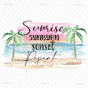 May include: Watercolor painting of a beach scene with palm trees and a sunset. The text "Sunrise Sunburn Sunset Repeat" is written in black cursive.