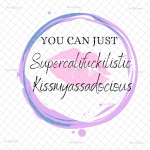 Du kannst supercalifuckilistic kissmyassadocious PNG, PNG Grafiken, Wasserrutschbilder, Tumbler Grafiken,