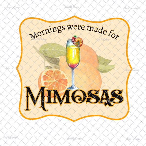 Mornings were made for Mimosas PNG, Mimosa label, waterslide images, mimosa  label, sublimation, digital download, tumbler graphics