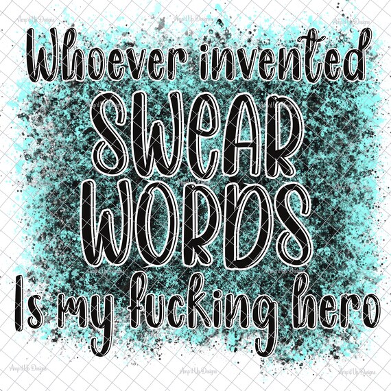 Whoever Invented Swear Words PNG Splatter Background Etsy