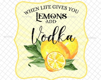 When life gives you lemons add vodka  PNG, PNG graphics, waterslide images, lemon label, sublimation, digital download, tumbler graphics