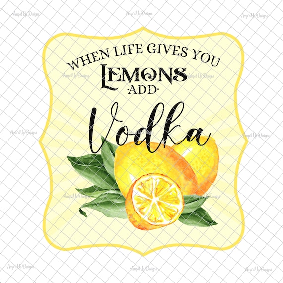 When life gives you lemons add vodka PNG PNG graphics Etsy