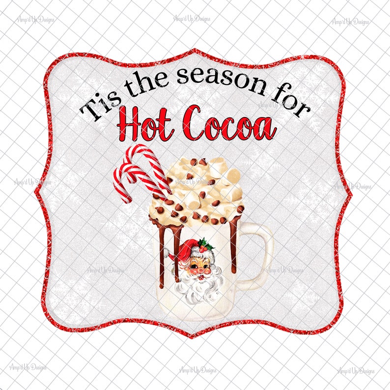 May include: A red and white sign with a white background and red glitter trim. The sign says "Tis the season for Hot Cocoa" and features a white mug with a Santa Claus face, filled with hot cocoa, marshmallows, and chocolate chips. Candy canes are sticking out of the top of the mug.