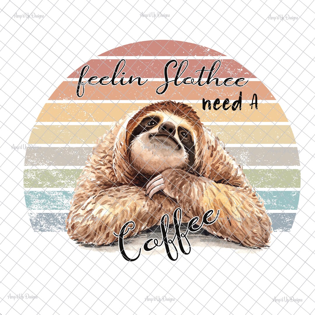 Feelin Slotted Need a Coffee PNG, Sublimation, Cute Sloth Tumblers, PNG ...