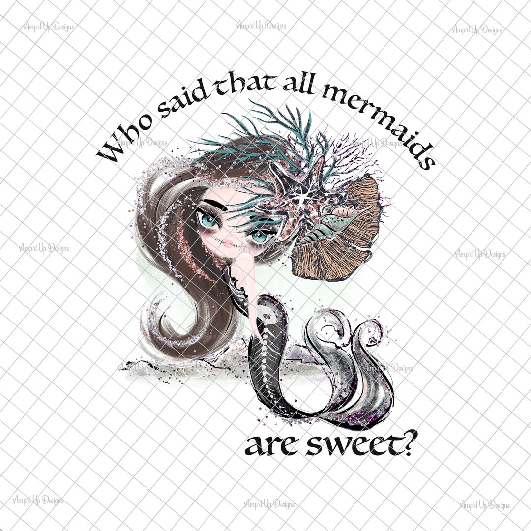 Who Said That All Mermaids Are Sweet Clear Laser Printed Decal, Mermaid