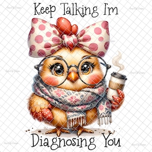 Blijf praten, ik diagnosticeer je PNG, PNG, grappige sticker, sublimatie, grappige kip digitale download, kippenwaterglijbaanafbeeldingen, tuimelaars