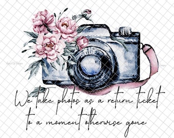 We take photos as a moment otherwise gone PNG, PNG graphics, waterslide images, tumbler graphics, Sublimation download,  camera image