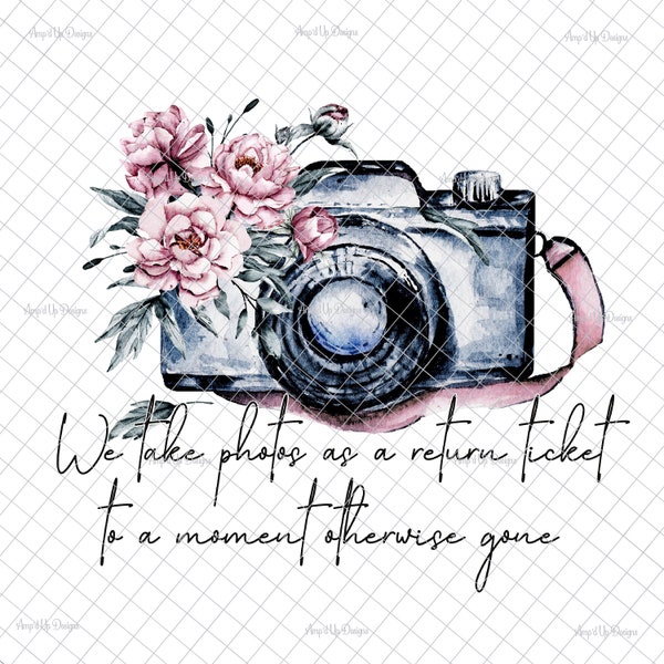 We take photos as a moment otherwise gone PNG, PNG graphics, waterslide images, tumbler graphics, Sublimation download,  camera image