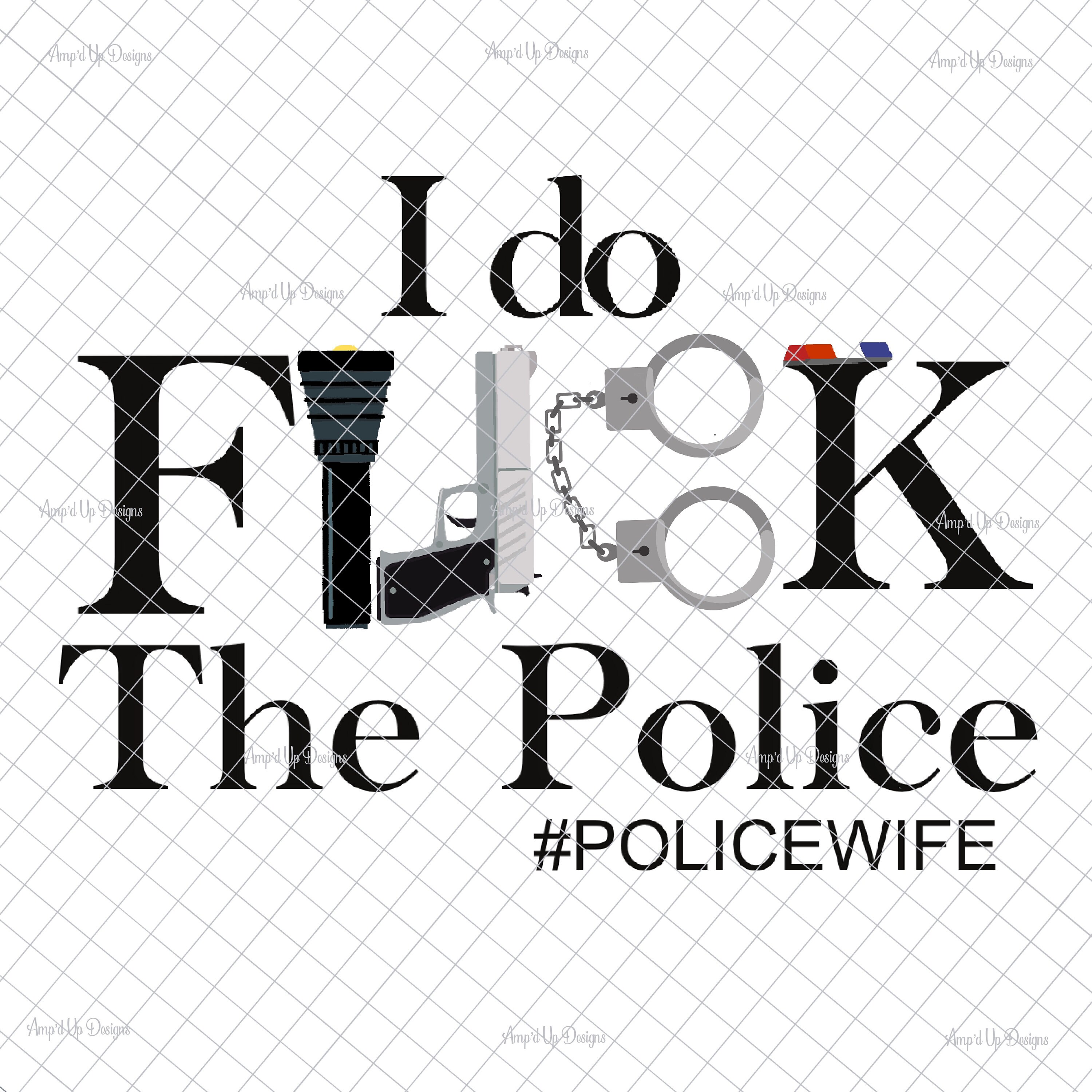 I Do Fuck the Police policewife PNG PNG Graphics Police - Etsy