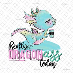 Really dragon Ass today clear Laser printed Waterslide, cute dragon decal, dragon waterslides, dragon images, dragon decal, tumbler supplies
