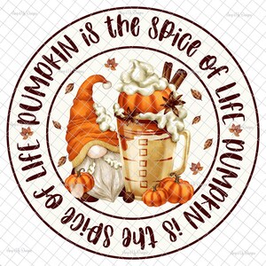 May include: A round, white sign with brown text that reads "Pumpkin is the spice of life!"  A gnome with a red hat and white beard is holding a small pumpkin.  A glass of pumpkin spice latte with whipped cream and cinnamon sticks is next to the gnome.  There are small pumpkins around the glass.