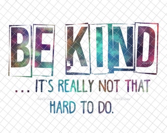 Be Kind.. it’s really not that hard PNG, sublimation, be kind tumblers, digital download, be kind images, be kind download, PNG graphics