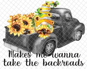 May include: A black vintage pickup truck with a gnome and sunflowers in the bed. The text "Makes me wanna take the backroads" is written below the truck.
