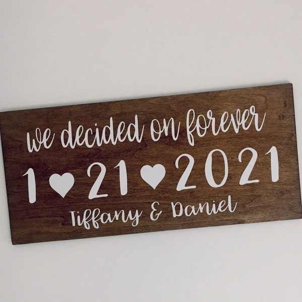 We decided On Forever- Date and Names - Handmade Wood Sign 5-1/2”x12”x1/2” Thick - Rustic - Boho Chic- Personalized